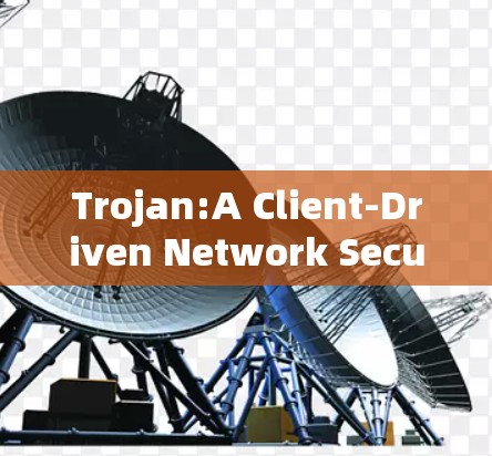 Trojan:A Client-Driven Network Security Tool