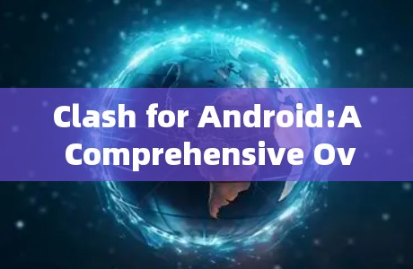 Clash for Android:A Comprehensive Overview